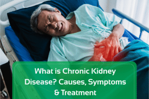 What is Chronic Kidney Disease? Causes, Symptoms & Treatment